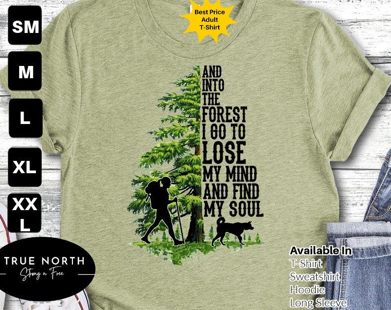 And Into The Forest I Go To Lose My Mind And Find My Soul Shirt, Forest Shirt, Pine Tree Shirt ,Camping Shirt, Hiking Shirt. .