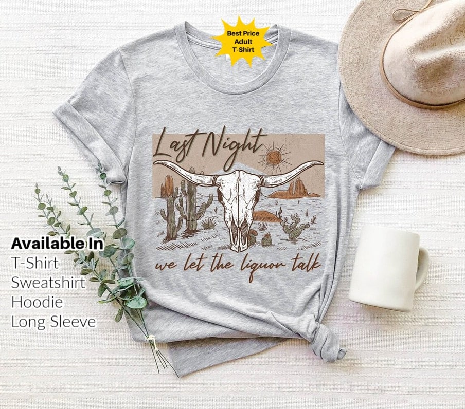 Last Night We Let The Liquor Talk Shirt, Western Liquor Lover Shirt, Vintage Country Shirts, Western American Rodeo Shirt, Vintage Rodeo Tee